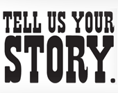 Tell Us Your Story. Submit your article. Click for details.